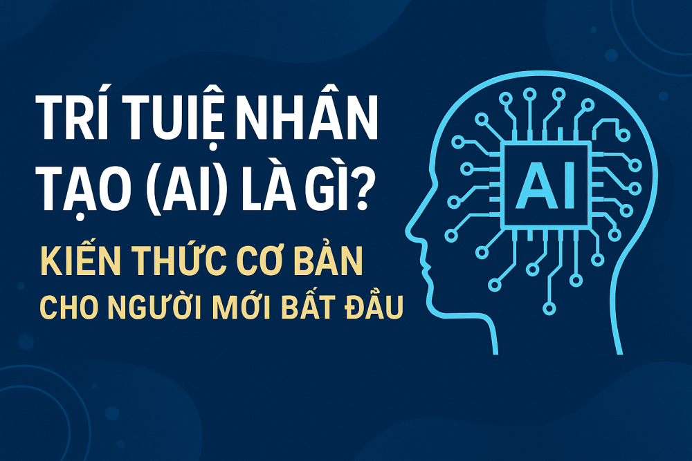 Trí Tuệ Nhân Tạo (AI) Là Gì? Kiến Thức Cơ Bản Cho Người Mới Bắt Đầu